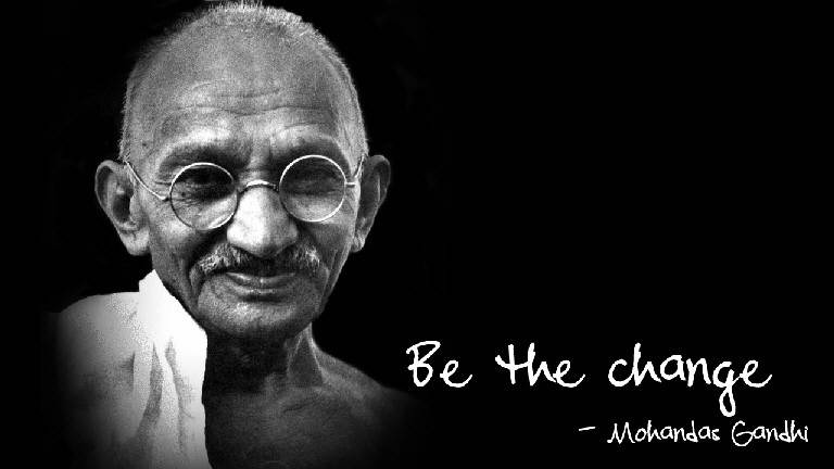 BE THE CHANGE. mahatma gandhi
