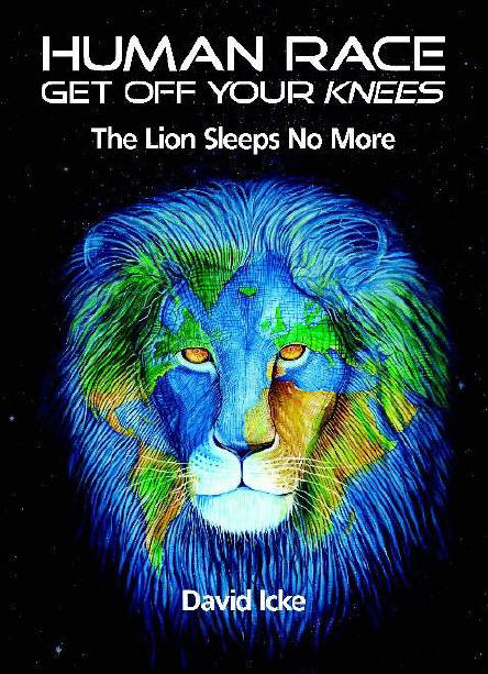 DAVID ICKE book HUMAN RACE GET OFF YOUR KNEES. the lion sleeps no more